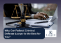 Why Our Federal Criminal Defense Lawyer Is the Best for You?