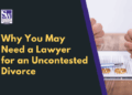 Why You May Need a Lawyer for an Uncontested Divorce