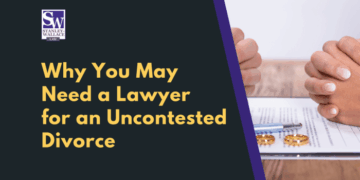 Why You May Need a Lawyer for an Uncontested Divorce